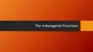 The 4 Managerial Functions
 