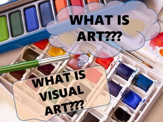 WHAT IS
ART???
 