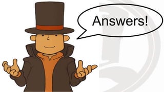 Answers!
 