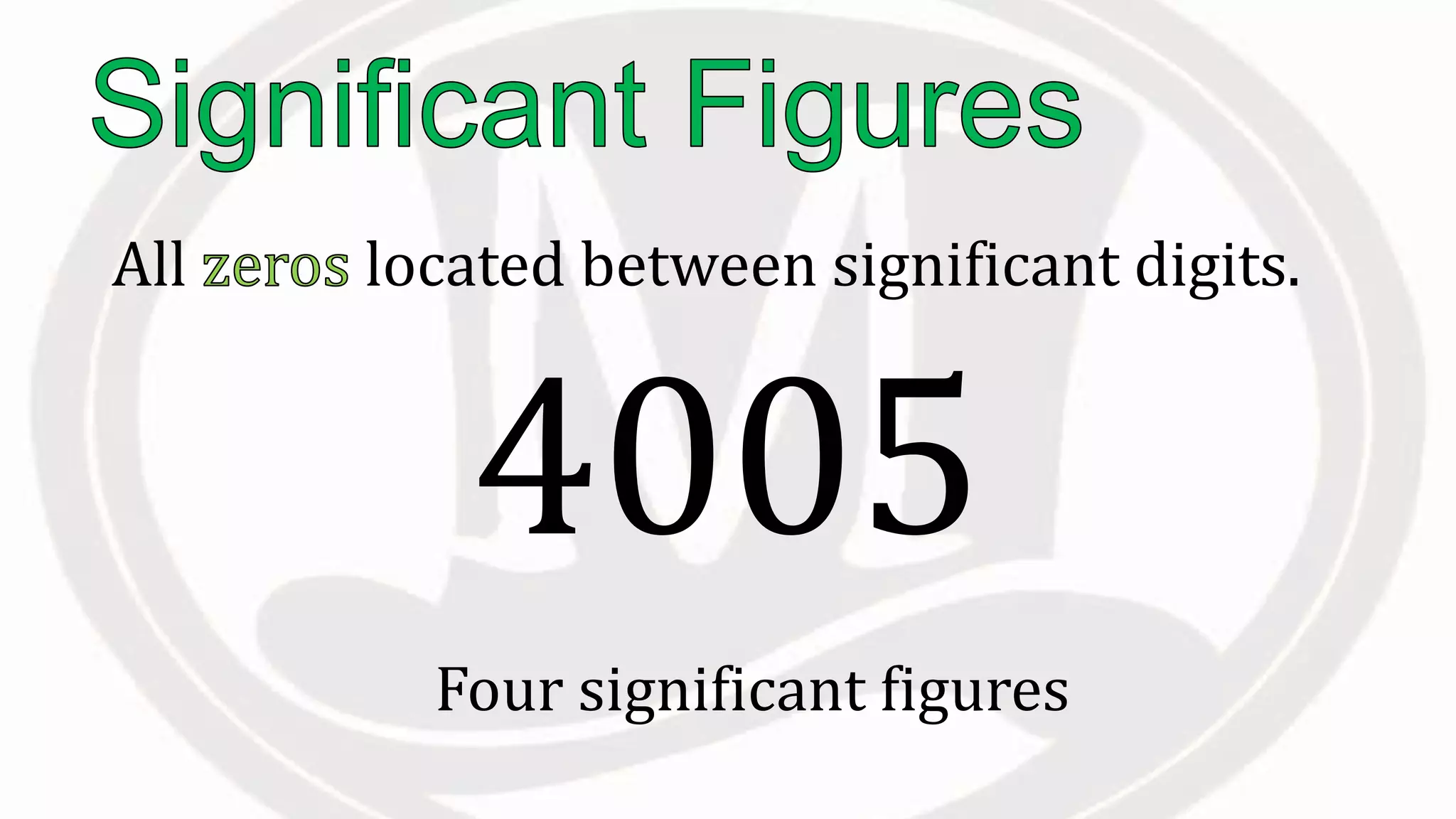 All located between significant digits.
Four significant figures
4005
 