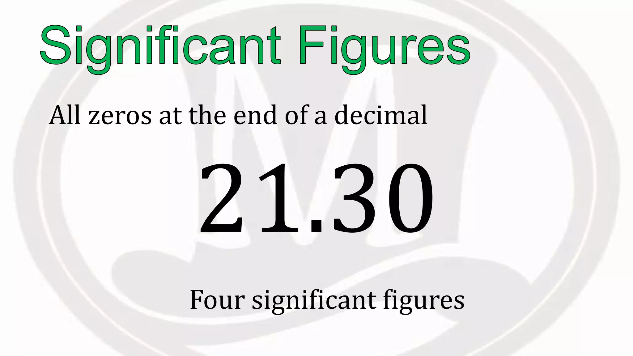 All zeros at the end of a decimal
Four significant figures
21.30
 
