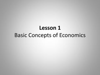 Lesson 1
Basic Concepts of Economics
 