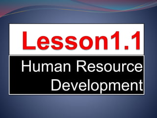 Human Resource
Development
 