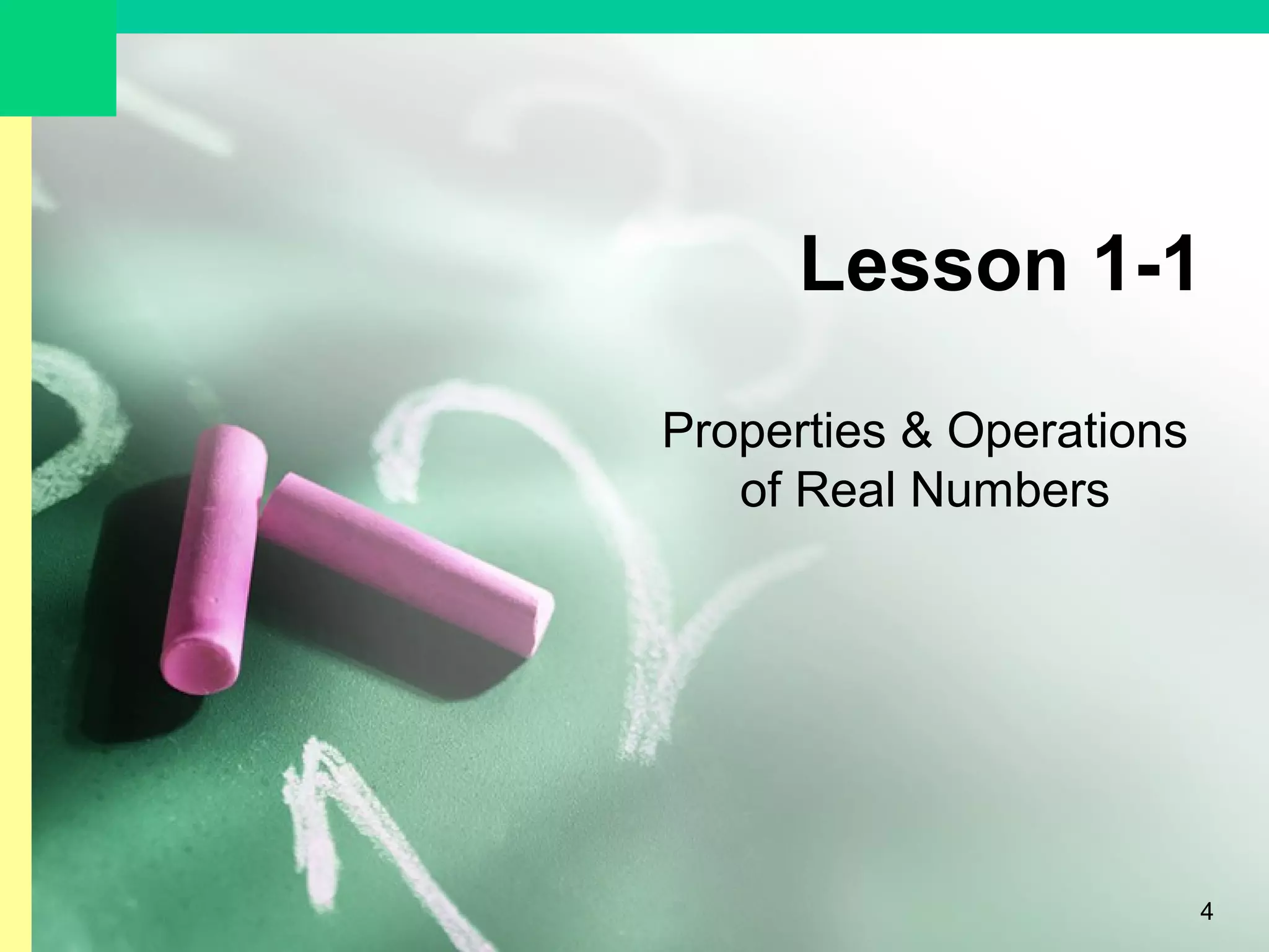 4
Lesson 1-1
Properties & Operations
of Real Numbers
 