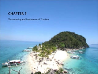 CHAPTER 1
Themeaning and Importance of Tourism
 
