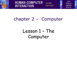 chapter 2 – Computer
Lesson 1 – The
Computer
 