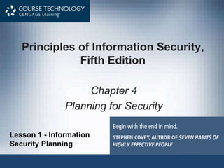 Principles of Information Security,
Fifth Edition
Chapter 4
Planning for Security
Lesson 1 - Information
Security Planning
 
