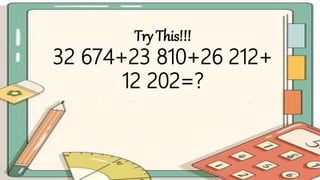 Try This!!!
32 674+23 810+26 212+
12 202=?
 