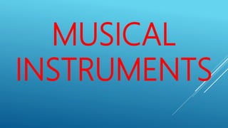 MUSICAL
INSTRUMENTS
 