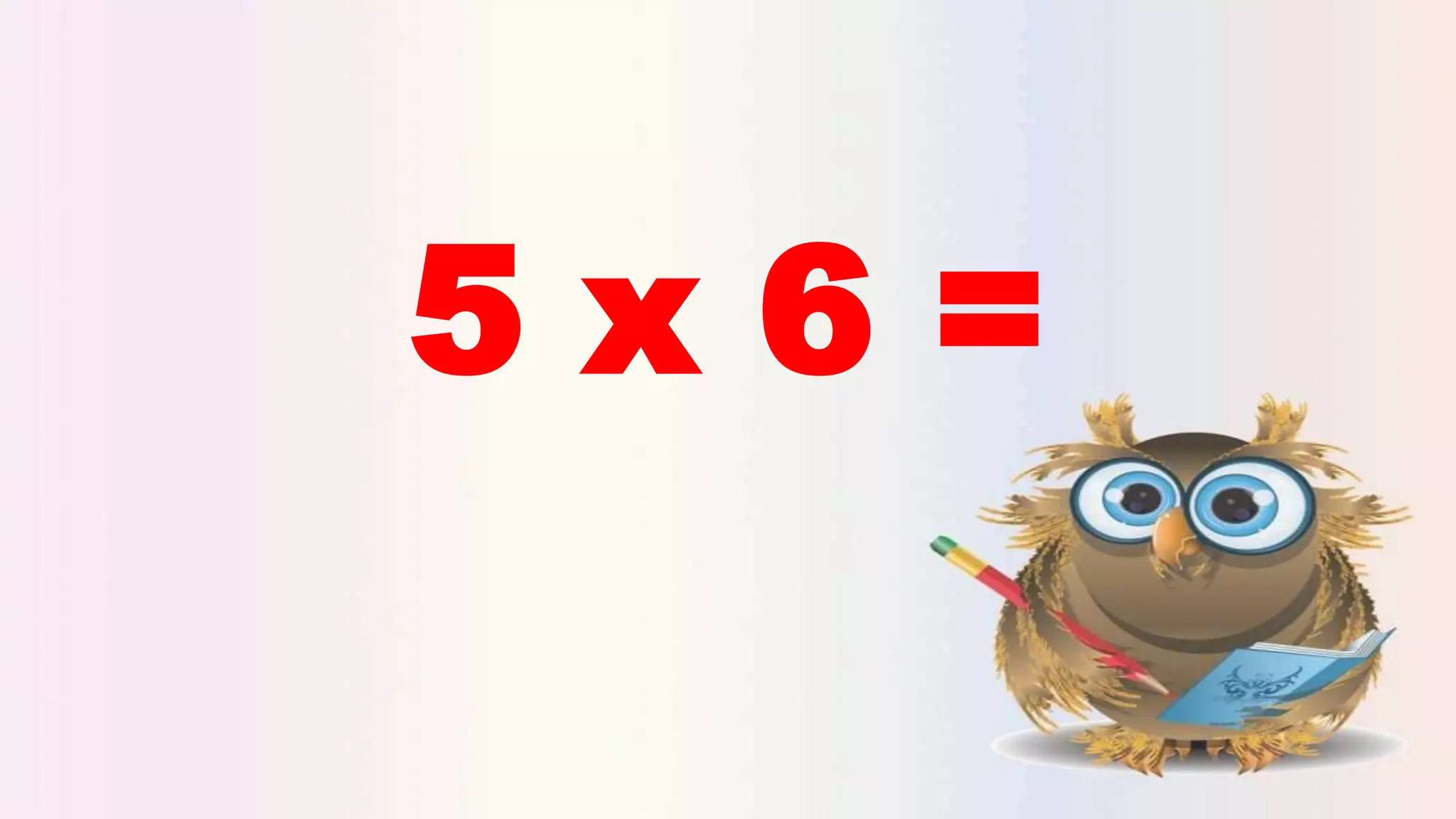 5 x 6 =
 