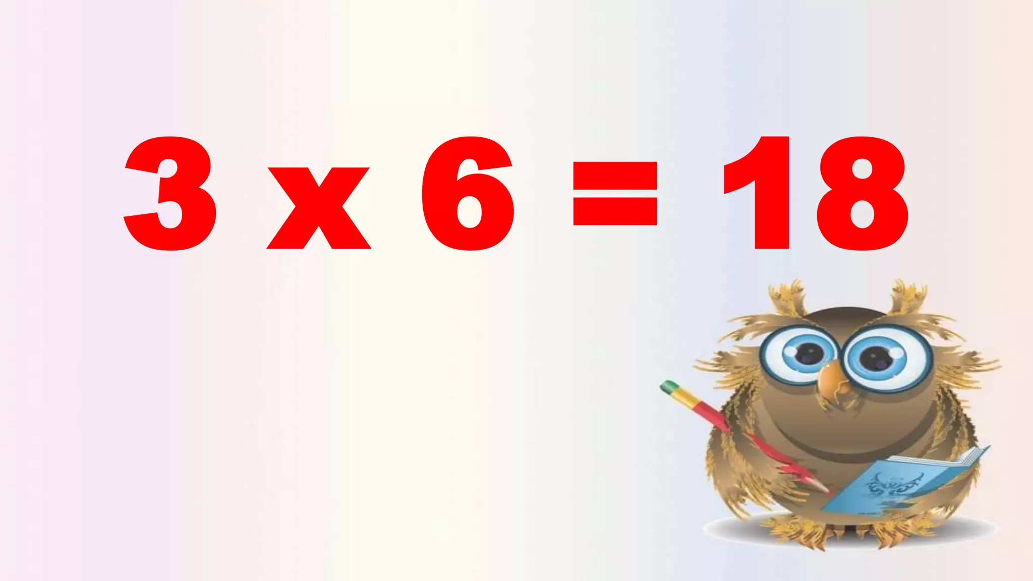 3 x 6 = 18
 