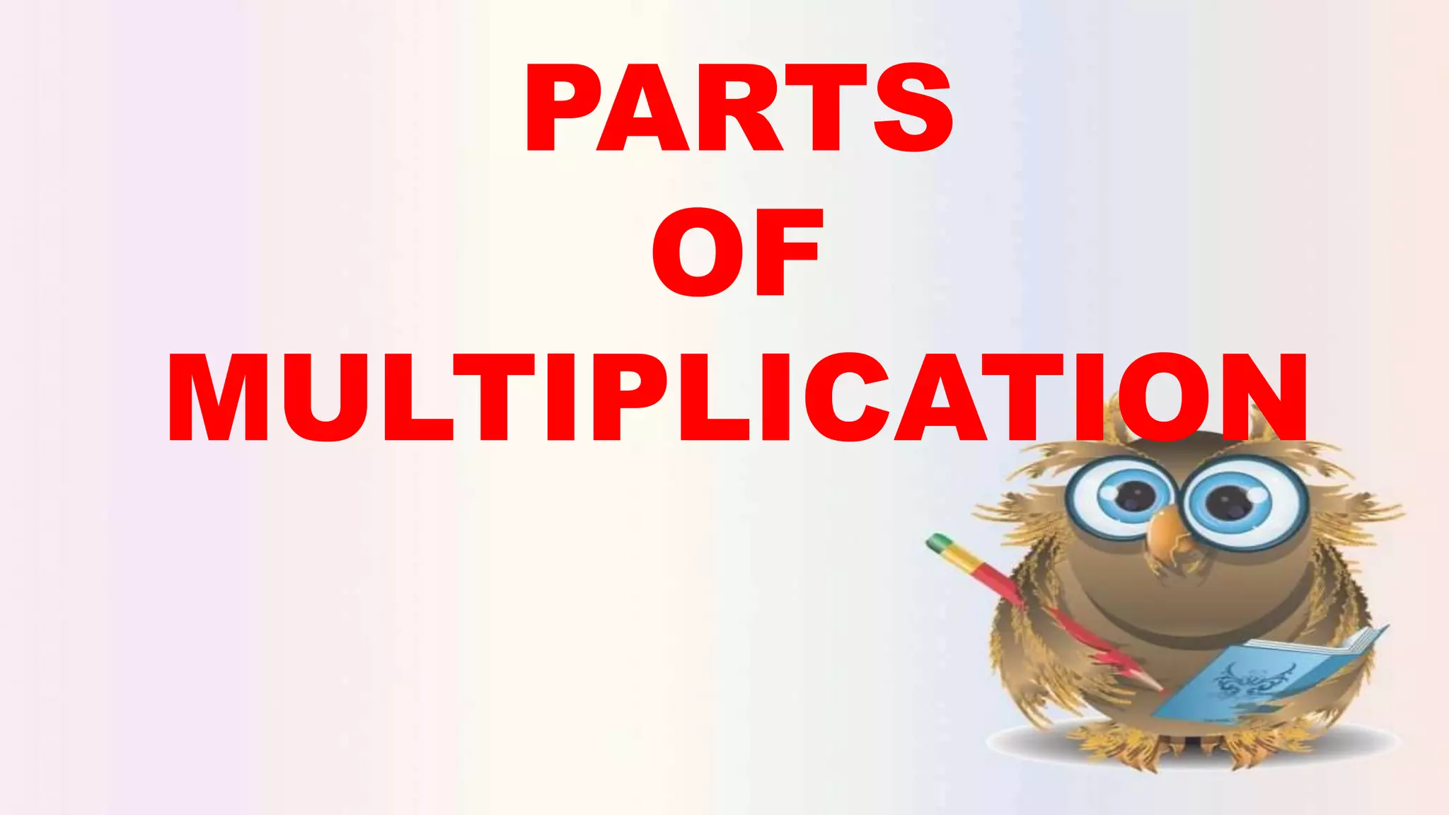 PARTS
OF
MULTIPLICATION
 