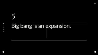 5
Big bang is an expansion.
 