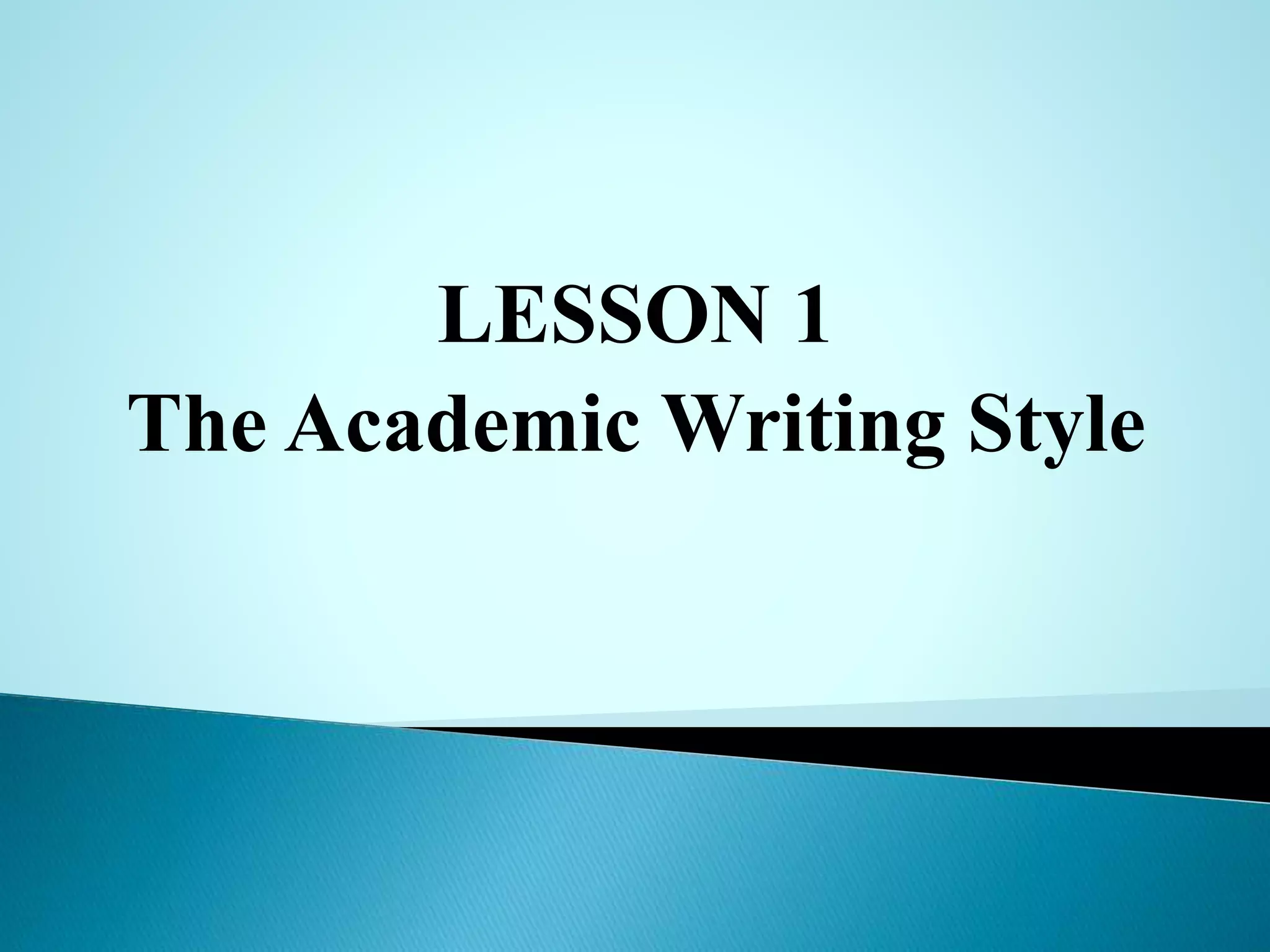 LESSON 1
The Academic Writing Style