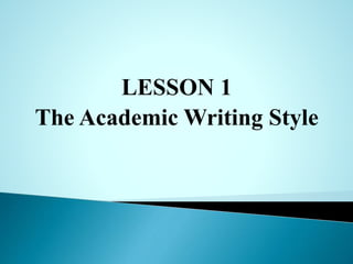 LESSON 1
The Academic Writing Style
 