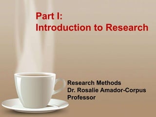 Powerpoint Templates
Page 1
Powerpoint Templates
Part I:
Introduction to Research
Research Methods
Dr. Rosalie Amador-Corpus
Professor
 