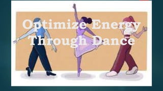 Optimize Energy
Through Dance
 