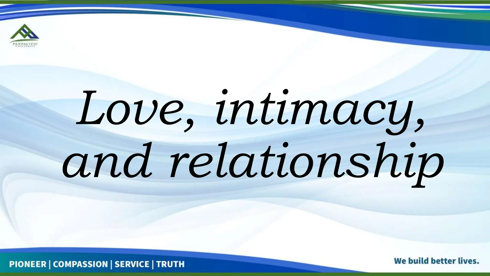 Love, intimacy,
and relationship
 