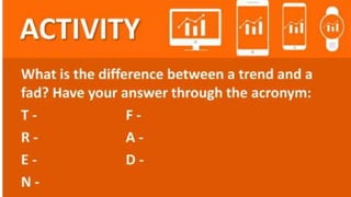 Lesson 1 : TRENDS  Vs. FADS : Introduction