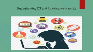Understanding ICT and Its Relevance to Society
 
