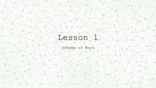 Lesson 1
Scheme of Work
 