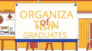 ORGANIZA
TION
NSTP
GRADUATES
of
 