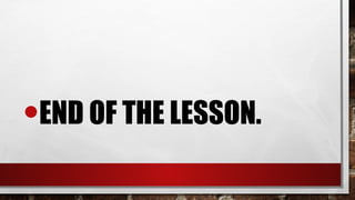 •END OF THE LESSON.
 