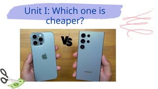 Unit I: Which one is
cheaper?
 
