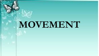 MOVEMENT
 