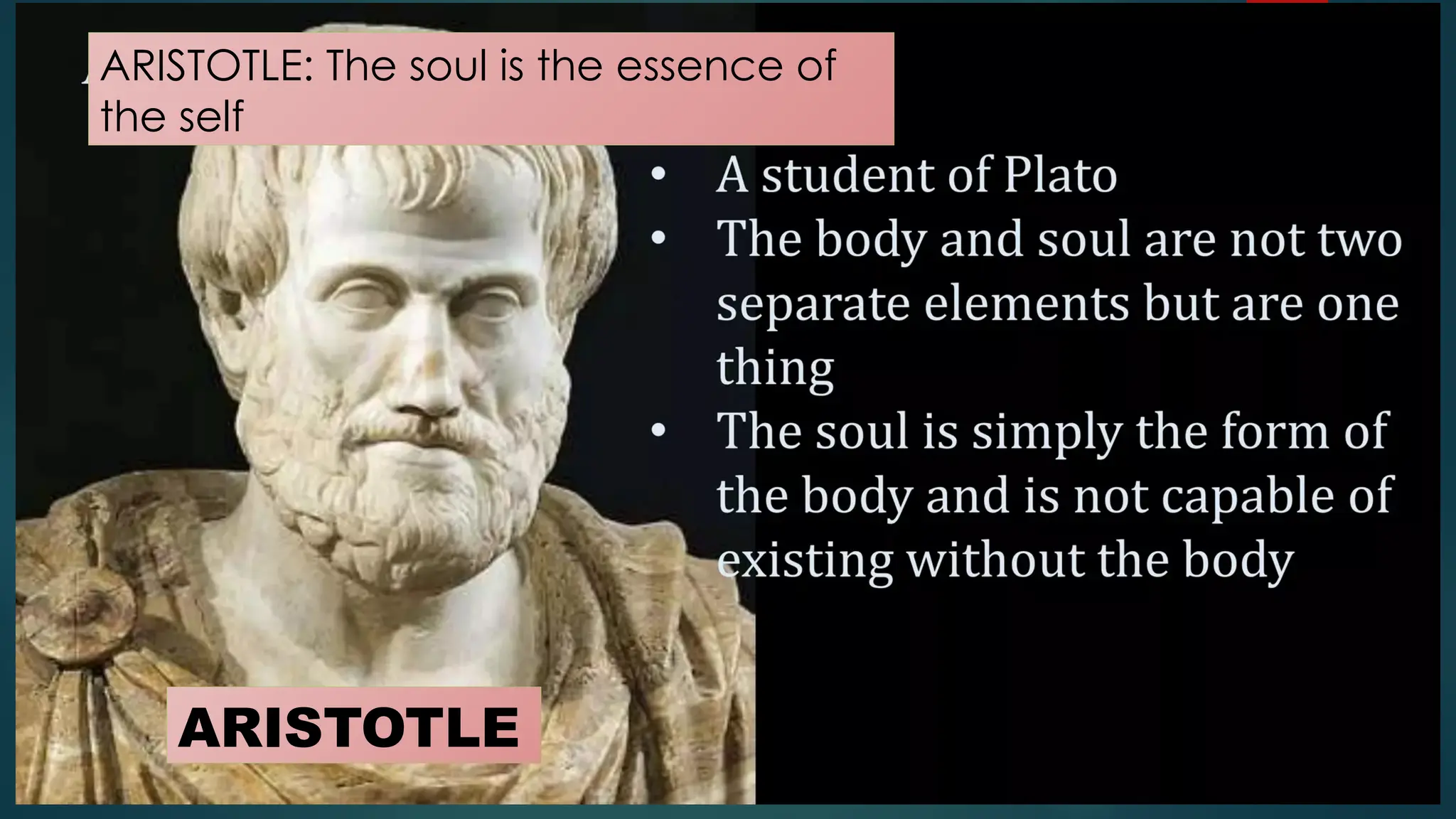 ARISTOTLE: The soul is the essence of
the self
ARISTOTLE
 