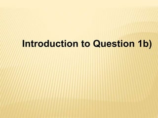 Introduction to Question 1b)
 