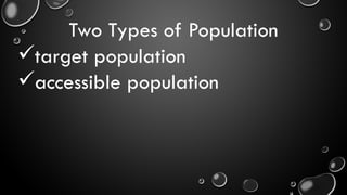Two Types of Population
target population
accessible population
 