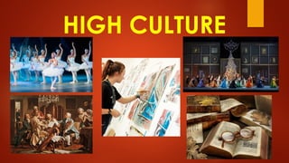 HIGH CULTURE
 