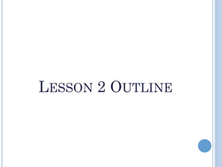 LESSON 2 OUTLINE
 