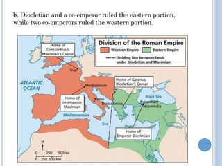 b. Diocletian and a co-emperor ruled the eastern portion,
while two co-emperors ruled the western portion.
 