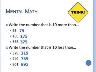 Mental Math Write the number that is 10 more than… 65 165 365 Write the number that is 10 less than… 329 749 901 75 175 375 319 739 891 