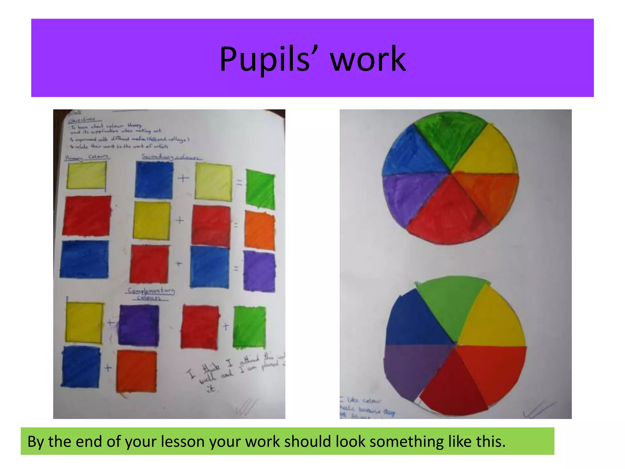 Pupils’ work 
By the end of your lesson your work should look something like this. 
 
