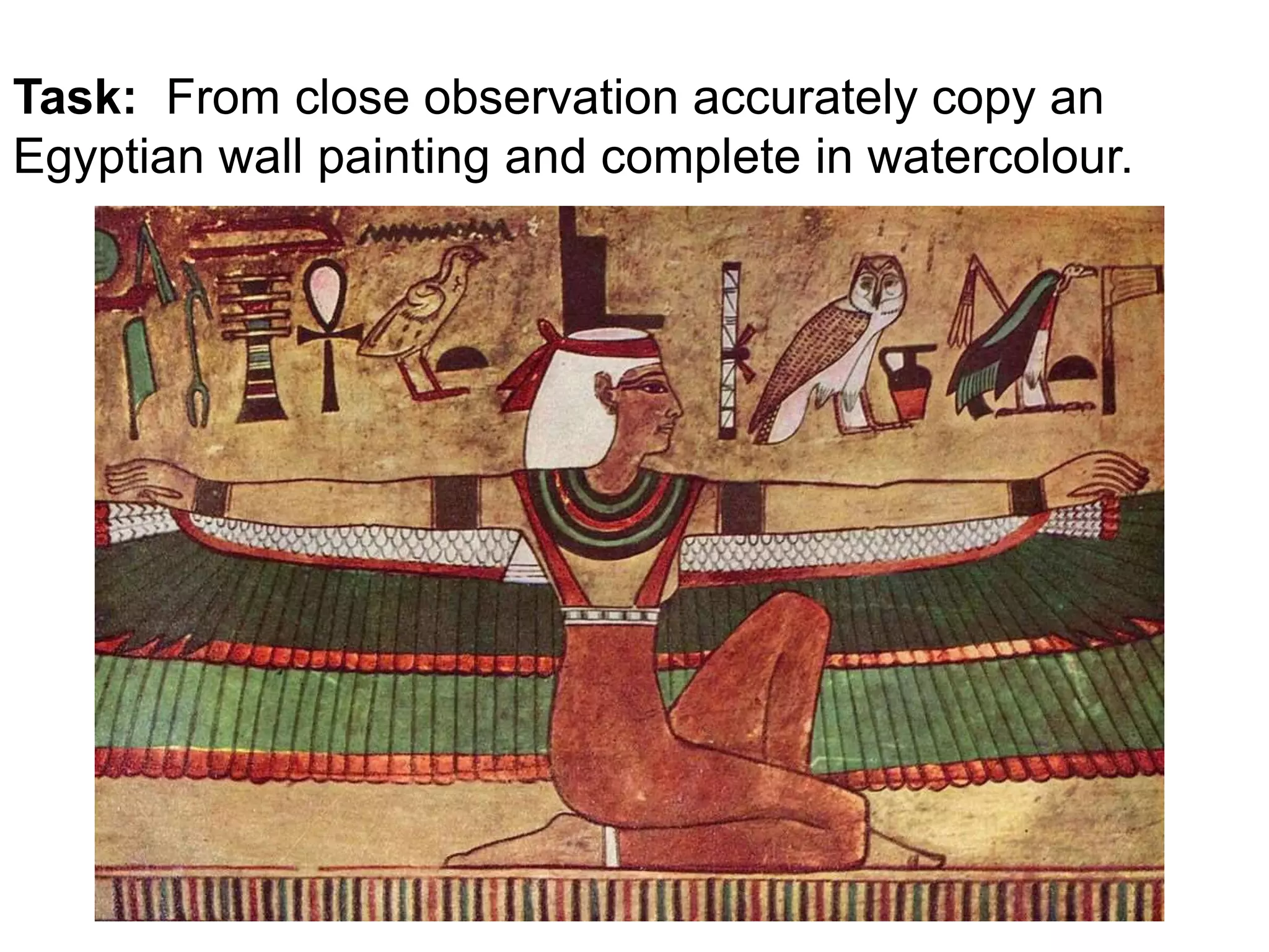 Task: From close observation accurately copy an 
Egyptian wall painting and complete in watercolour. 

