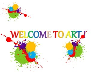 WELCOME TO ART ! 
 