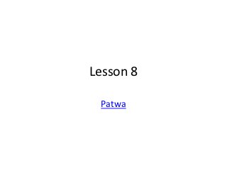 Lesson 8

 Patwa
 