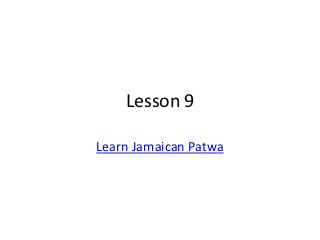 Lesson 9

Learn Jamaican Patwa
 