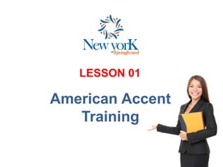 LESSON 01
American Accent
Training
 