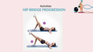 Activities
HIP BRIDGE PROGRESSION
 