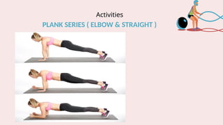 Activities
PLANK SERIES ( ELBOW & STRAIGHT )
 