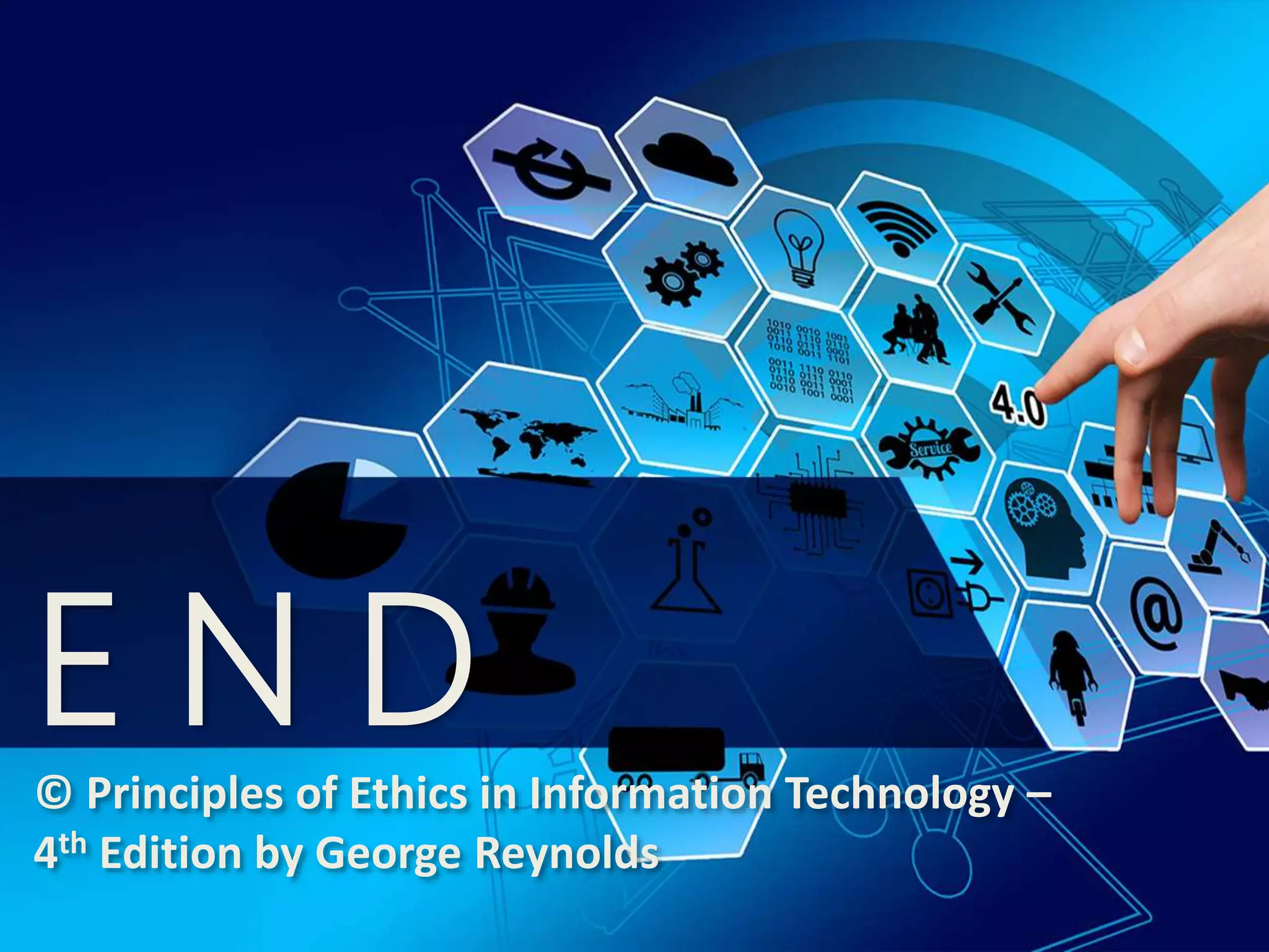 E N D
© Principles of Ethics in Information Technology –
4th Edition by George Reynolds
 