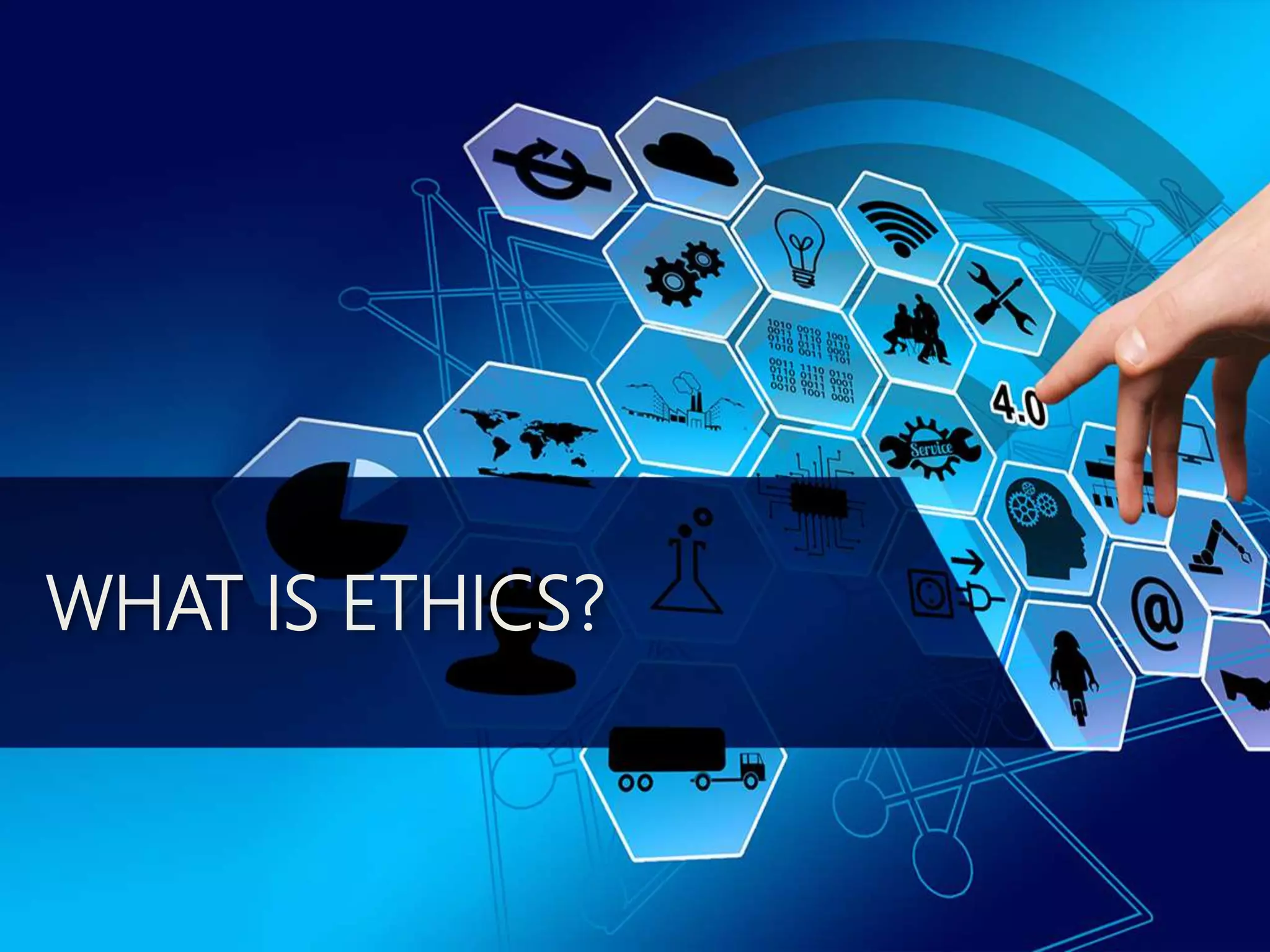 WHAT IS ETHICS?
 