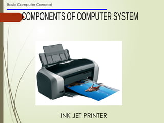 Basic Computer Concept
INK JET PRINTER
 