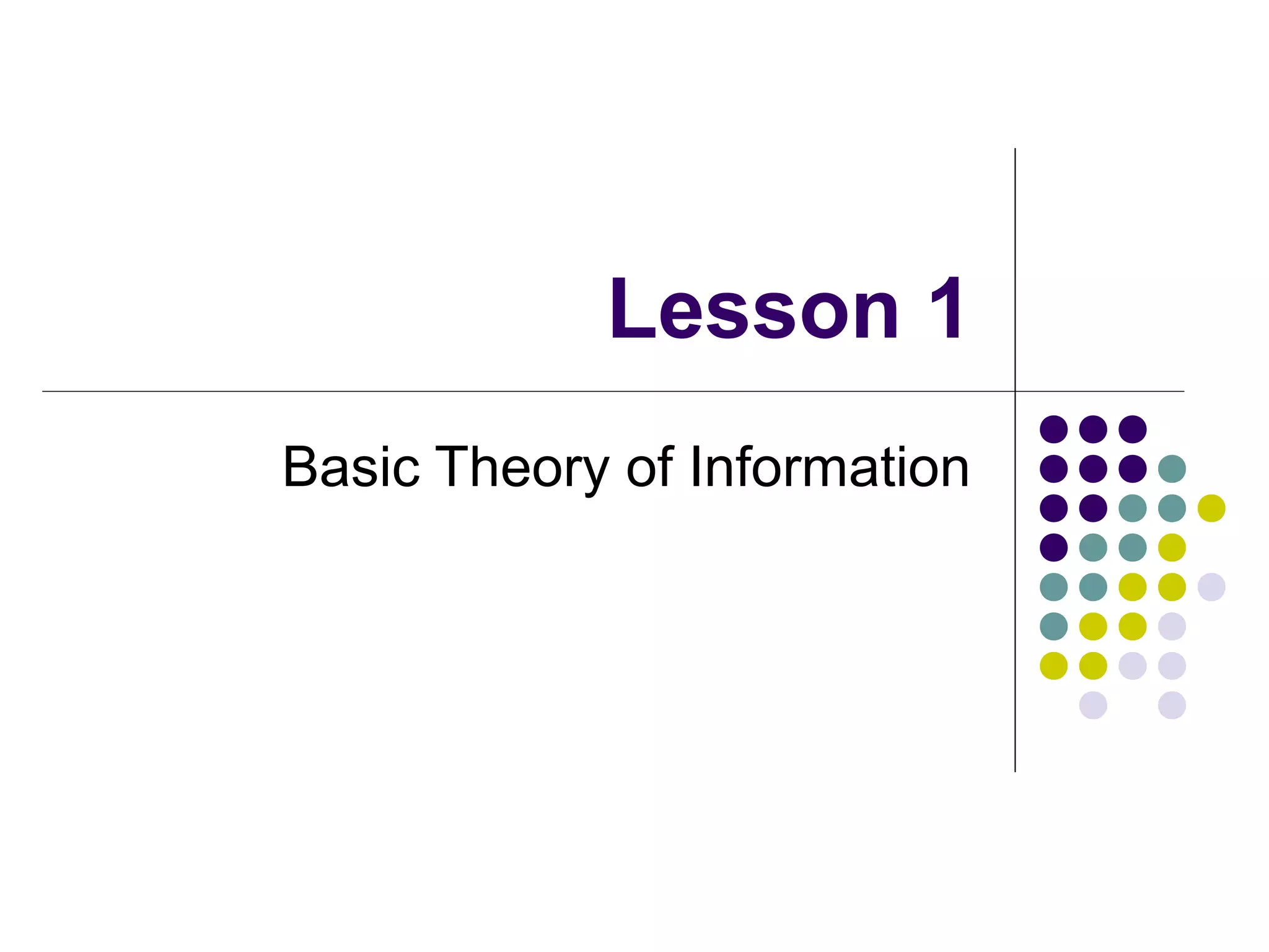 Lesson 1
Basic Theory of Information
 