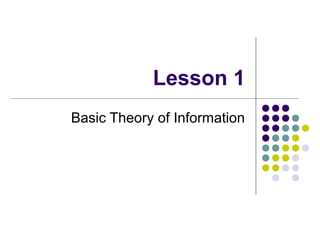 Lesson 1
Basic Theory of Information
 