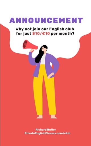 ANNOUNCEMENT
Richard Butler
PrivateEnglishClasses.com/club
Why not join our English club
for just $10/€10 per month?
 